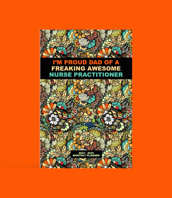 "I’m Proud Dad of a Freaking Awesome Nurse Practitioner 2024-2025 Monthly Planner"